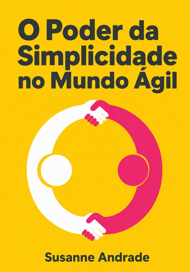 Capa do livro O Poder da Simplicidade no Mundo Ágil, de Susanne Andrade — resumo e resenha crítica no 12min