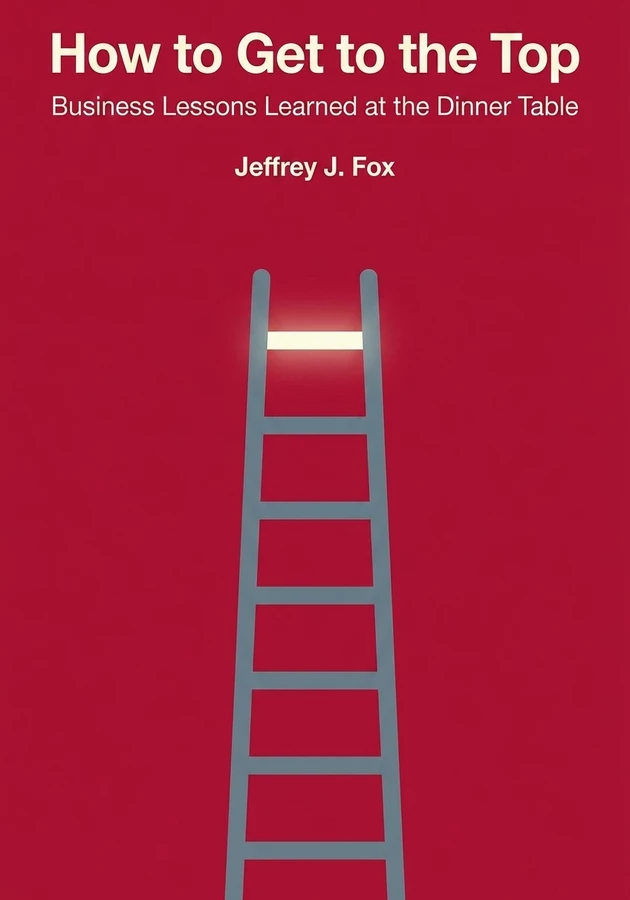 Book cover of How to Get to the Top by Jeffrey J. Fox — critical summary review on 12min