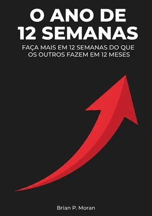 Capa do livro O Ano de 12 Semanas, de Brian P. Moran — resumo e resenha crítica no 12min
