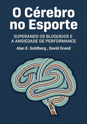 Capa do livro O Cérebro no Esporte, de Alan E. Goldberg  & David Grand — resumo e resenha crítica no 12min