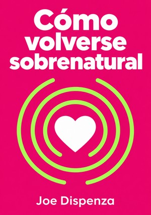 Portada del libro Cómo volverse sobrenatural, de Joe Dispenza — resumen crítico y reseña en 12min
