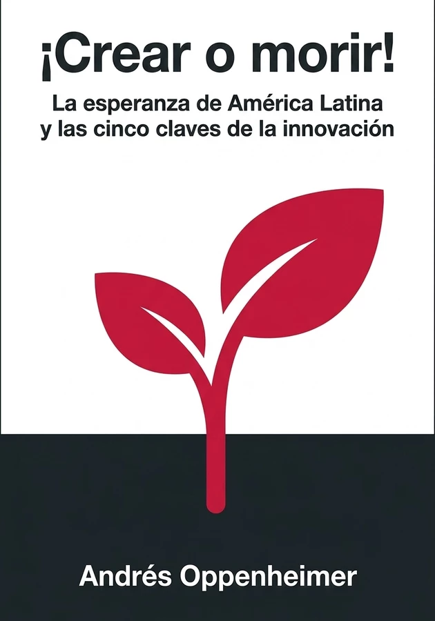 Portada del libro ¡Crear o morir!, de Andrés Oppenheimer — resumen crítico y reseña en 12min