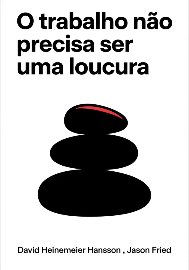 Capa do livro O trabalho não precisa ser uma loucura, de David Heinemeier Hansson  — resumo e resenha crítica no 12min