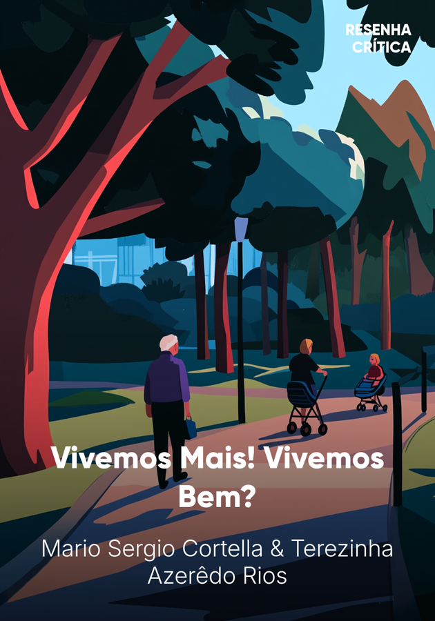 Capa do livro Vivemos Mais! Vivemos Bem?, de Mario Sergio Cortella — resumo e resenha crítica no 12min