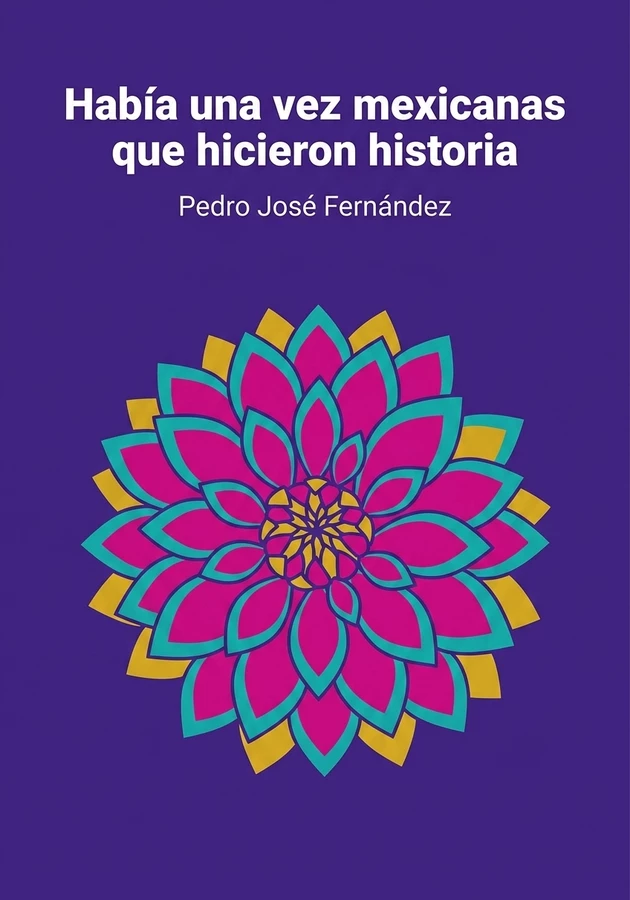 Portada del libro Había una vez mexicanas que hicieron historia, de Pedro José Fernández — resumen crítico y reseña en 12min
