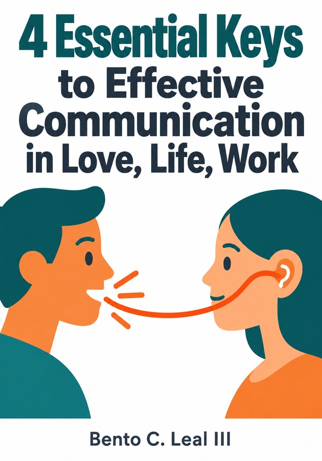 Book cover of 4 Essential Keys to Effective Communication in Love, Life, Work by Bento C. Leal III — critical summary review on 12min