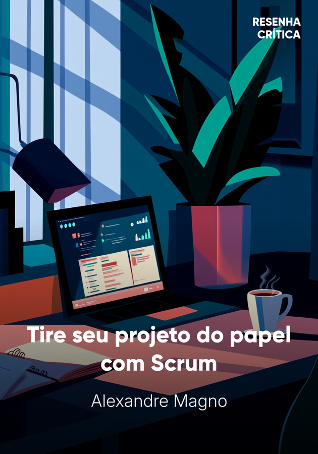 Capa do livro Tire seu projeto do papel com Scrum, de Alexandre Magno — resumo e resenha crítica no 12min