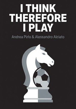 Book cover of I Think Therefore I Play by Andrea Pirlo & Alessandro Alciato — critical summary review on 12min