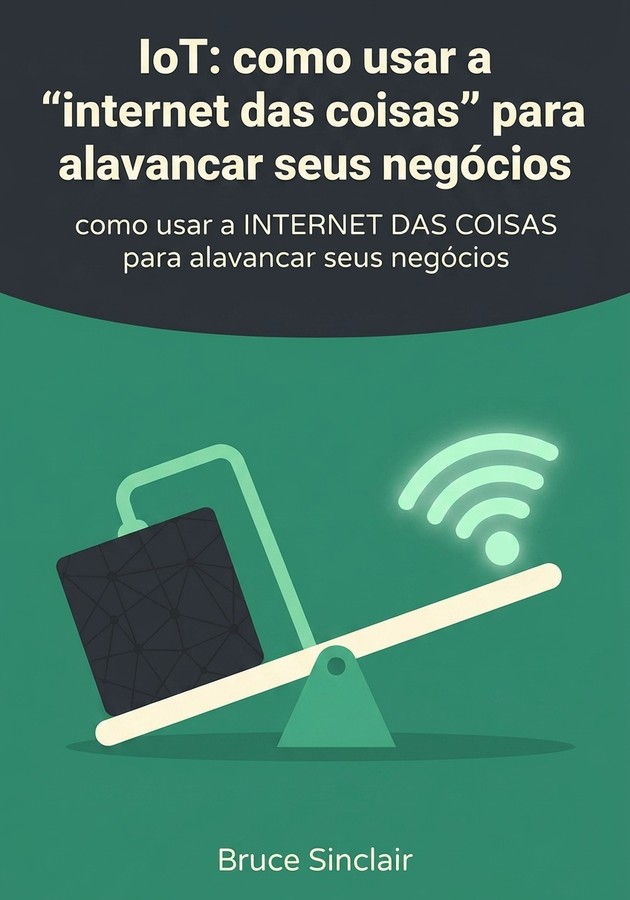 Capa do livro IoT: como usar a “internet das coisas” para alavancar seus negócios, de Bruce Sinclair — resumo e resenha crítica no 12min