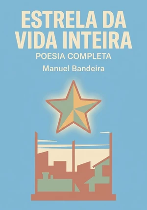 Capa do livro Estrela da Vida Inteira, de Manuel Bandeira — resumo e resenha crítica no 12min