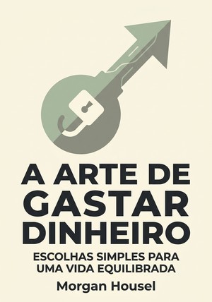 Capa do livro A arte de gastar dinheiro, de Morgan Housel — resumo e resenha crítica no 12min