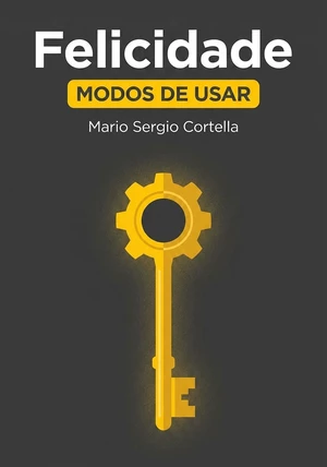 Capa do livro Felicidade, de Mario Sergio Cortella — resumo e resenha crítica no 12min