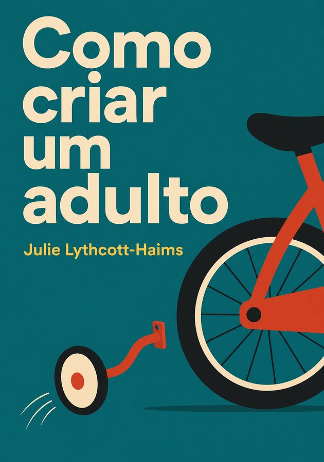Capa do livro Como criar um adulto, de Julie Lythcott-Haims — resumo e resenha crítica no 12min