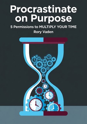 Book cover of Procrastinate on Purpose by Rory Vaden — critical summary review on 12min