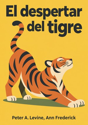 Portada del libro El despertar del tigre, de Peter A. Levine & Ann Frederick — resumen crítico y reseña en 12min