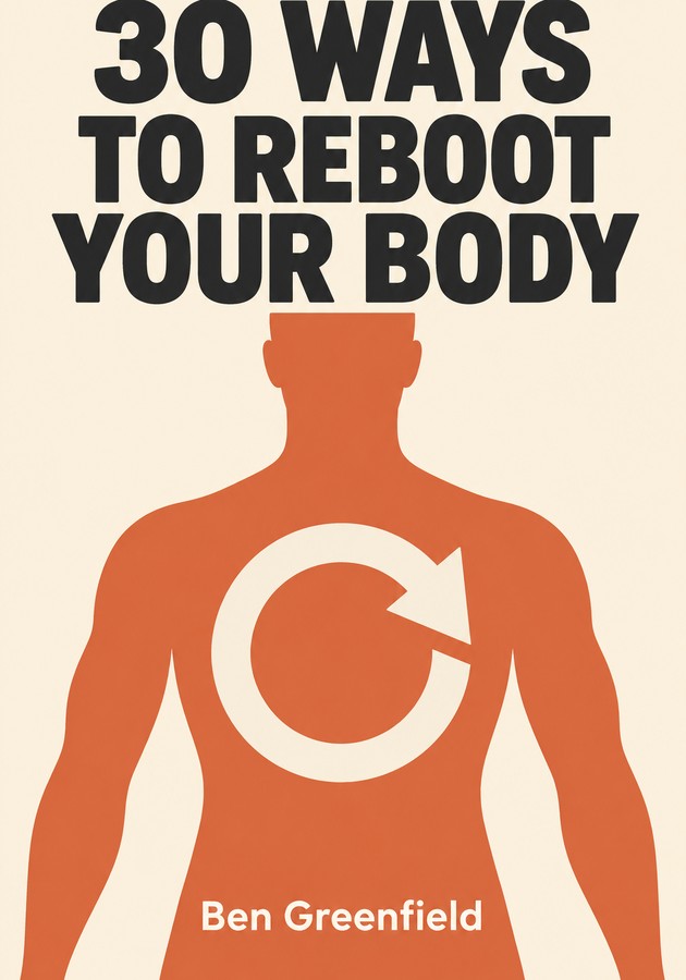 Book cover of 30 Ways to Reboot Your Body by Ben Greenfield — critical summary review on 12min