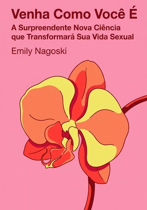 Capa do livro Come As You Are, de Emily Nagoski — resumo e resenha crítica no 12min