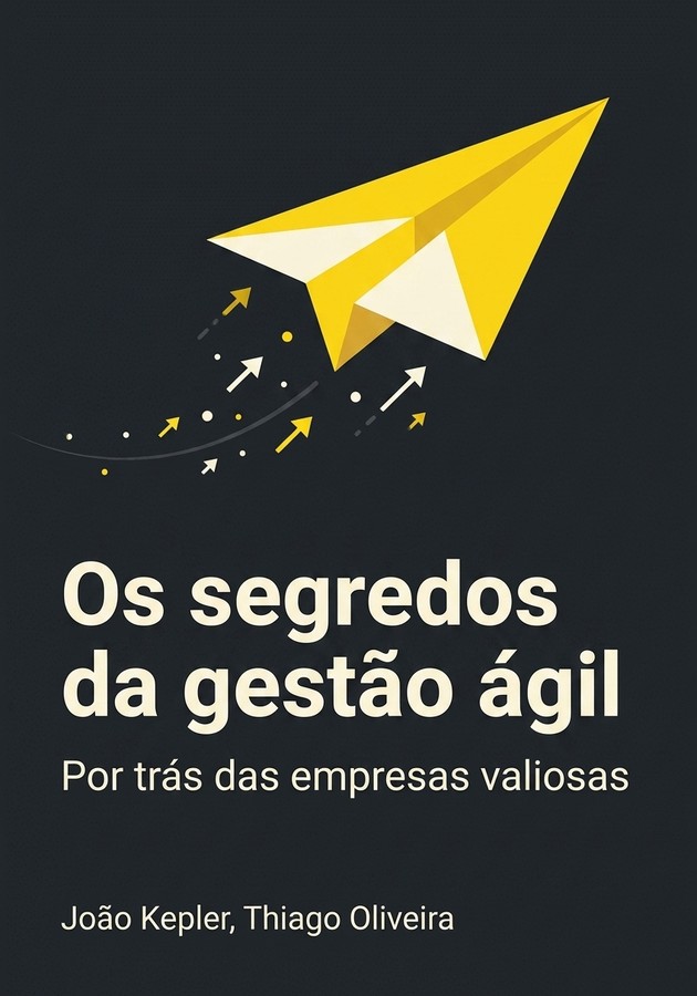 Capa do livro Os segredos da gestão ágil por trás das empresas valiosas, de João Kepler — resumo e resenha crítica no 12min