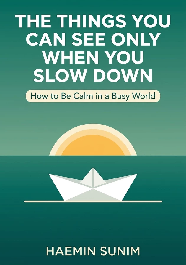 Book cover of The Things You Can See Only When You Slow Down by Haemin Sunim — critical summary review on 12min