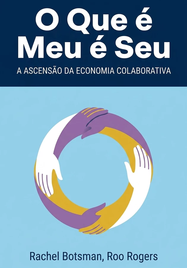 Capa do livro O Que é Meu é Seu, de Rachel Botsman & Roo Rogers — resumo e resenha crítica no 12min