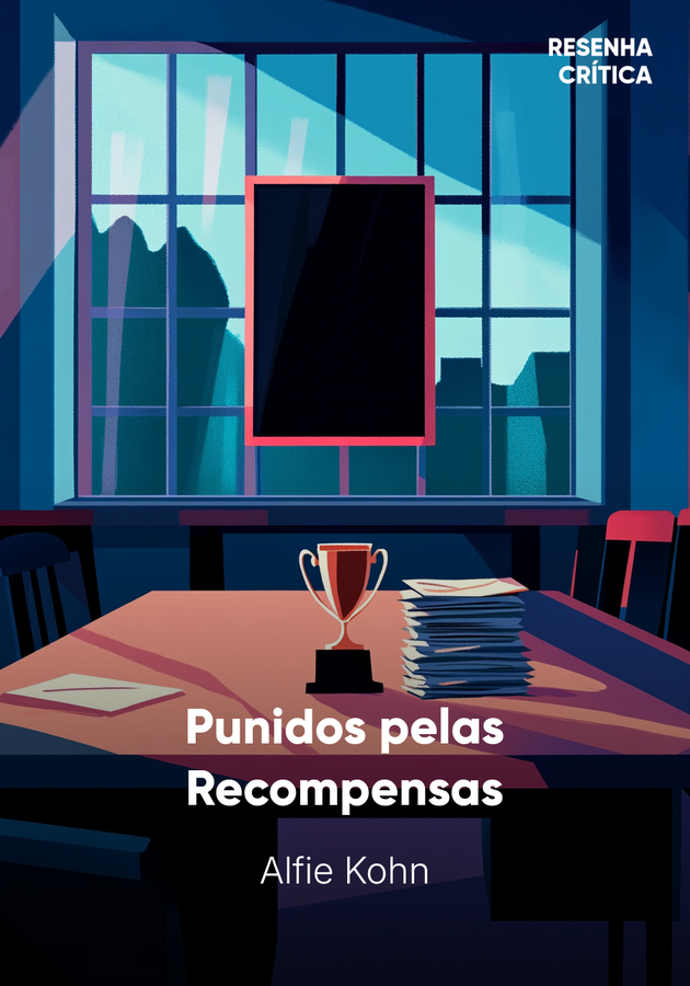 Capa do livro Punidos pelas Recompensas, de Alfie Kohn — resumo e resenha crítica no 12min
