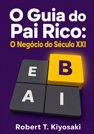 Capa do livro O Guia do Pai Rico: O Negócio do Século XXI, de Robert T. Kiyosaki — resumo e resenha crítica no 12min
