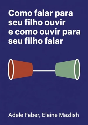 Capa do livro Como falar para seu filho ouvir e como ouvir para seu filho falar, de Elaine Mazlish & Adele Faber — resumo e resenha crítica no 12min