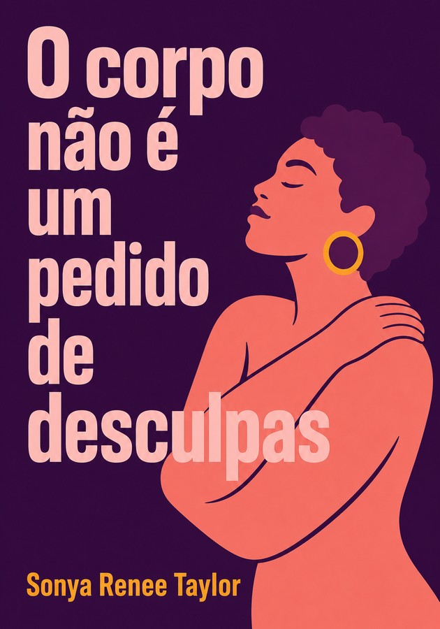 Capa do livro O corpo não é um pedido de desculpas, de Sonya Renee Taylor — resumo e resenha crítica no 12min