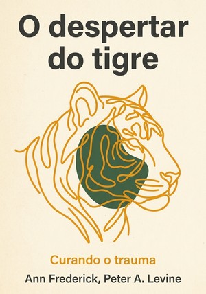 Capa do livro O despertar do tigre, de Peter A. Levine & Ann Frederick — resumo e resenha crítica no 12min