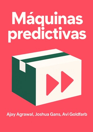 Portada del libro Máquinas predictivas, de Ajay Agrawal & Joshua Gans & Avi Goldfarb — resumen crítico y reseña en 12min