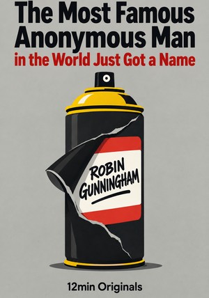 Book cover of The Most Famous Anonymous Man in the World Just Got a Name by 12min Originals — critical summary review on 12min