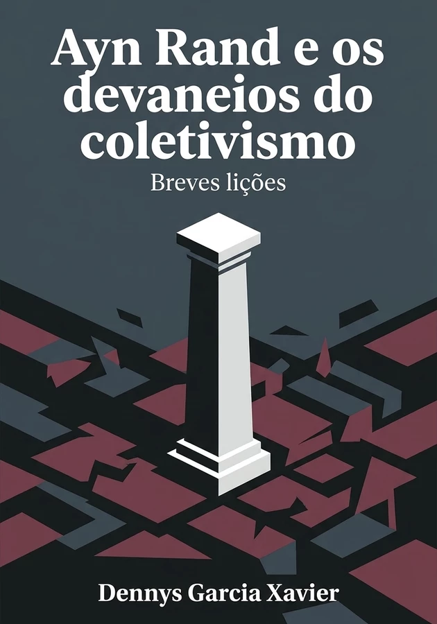 Capa do livro Ayn Rand e os devaneios do coletivismo, de Dennys Garcia Xavier — resumo e resenha crítica no 12min