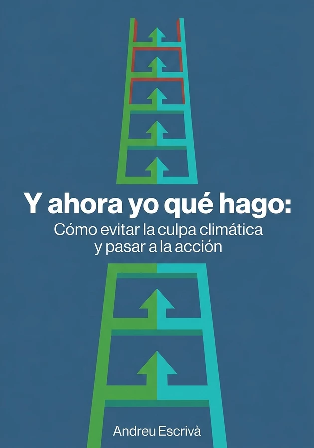 Portada del libro Y ahora yo qué hago: Cómo evitar la culpa climática y pasar a la acción, de Andreu Escrivà — resumen crítico y reseña en 12min