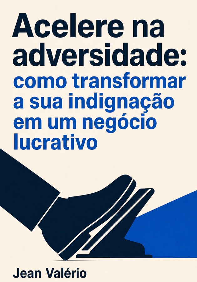 Capa do livro Acelere na adversidade: como transformar a sua indignação em um negócio lucrativo, de Jean Valério — resumo e resenha crítica no 12min