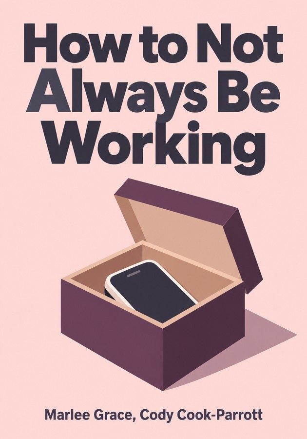 Portada del libro How to Not Always Be Working, de Cody Cook-Parrott & Marlee Grace — resumen crítico y reseña en 12min