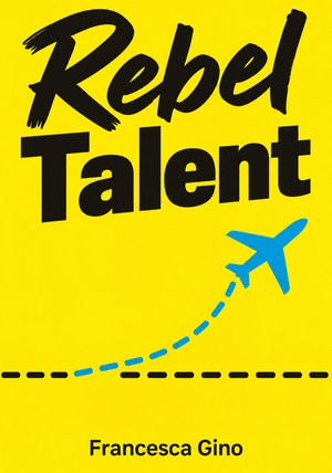 Book cover of Rebel Talent by Francesca Gino — critical summary review on 12min