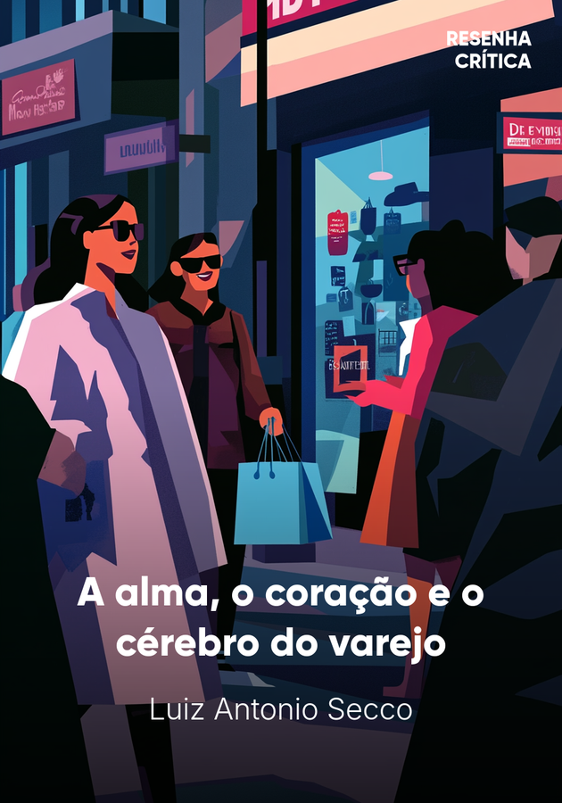 Capa do livro A alma, o coração e o cérebro do varejo, de Luiz Antonio Secco — resumo e resenha crítica no 12min
