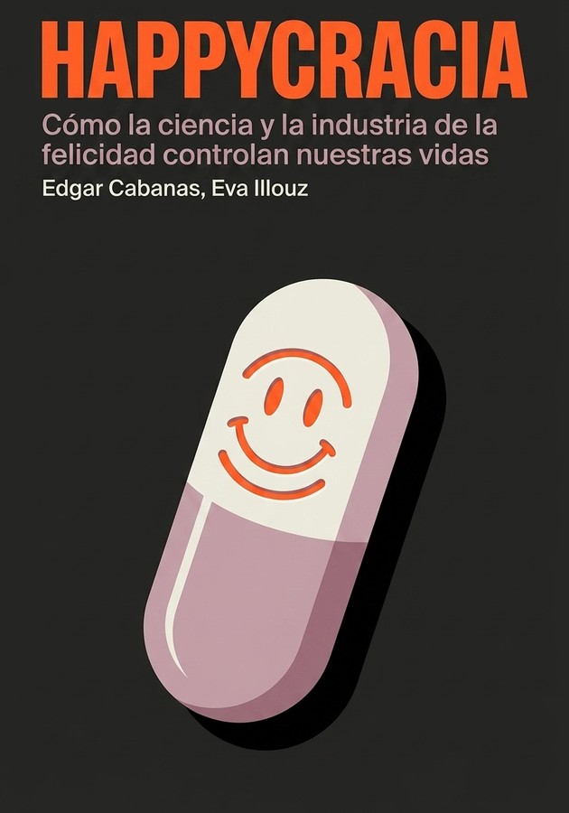 Portada del libro Happycracia , de Edgar Cabanas & Eva Illouz — resumen crítico y reseña en 12min