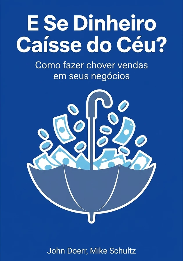 Capa do livro E Se Dinheiro Caísse do Céu?, de John Doerr — resumo e resenha crítica no 12min
