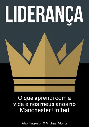 Capa do livro Liderança, de Michael Moritz & Alex Ferguson — resumo e resenha crítica no 12min