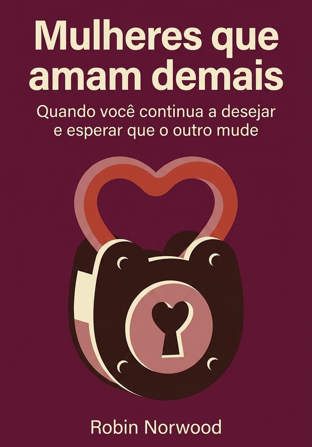 Capa do livro Mulheres que amam demais , de Robin Norwood — resumo e resenha crítica no 12min
