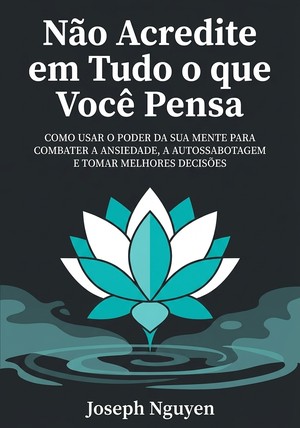 Capa do livro Não Acredite em Tudo o que Você Pensa , de Joseph Nguyen — resumo e resenha crítica no 12min