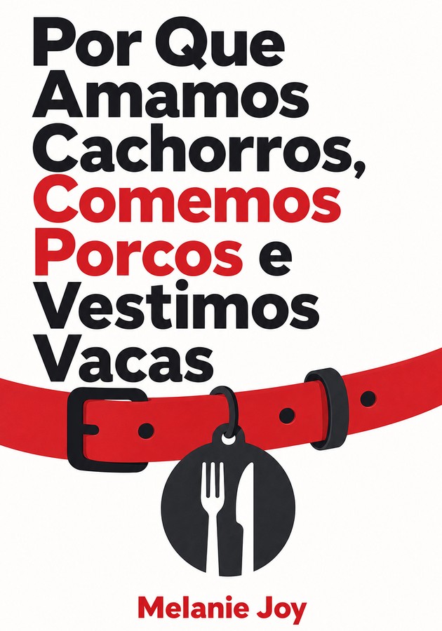 Capa do livro Por Que Amamos Cachorros, Comemos Porcos e Vestimos Vacas, de Melanie Joy — resumo e resenha crítica no 12min