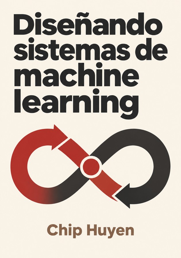 Portada del libro Diseñando sistemas de machine learning, de Chip Huyen — resumen crítico y reseña en 12min