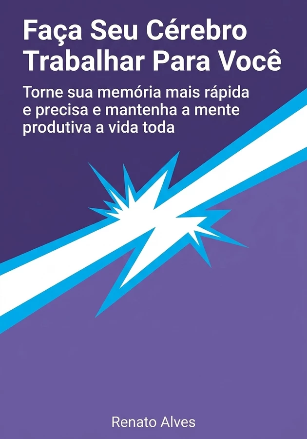 Capa do livro Faça Seu Cérebro Trabalhar Para Você, de Renato Alves  — resumo e resenha crítica no 12min