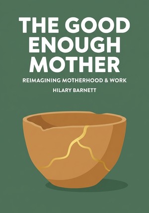 Book cover of The Good Enough Mother by Hilary Barnett — critical summary review on 12min