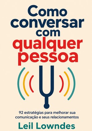 Capa do livro Como conversar com qualquer pessoa, de Leil Lowndes — resumo e resenha crítica no 12min