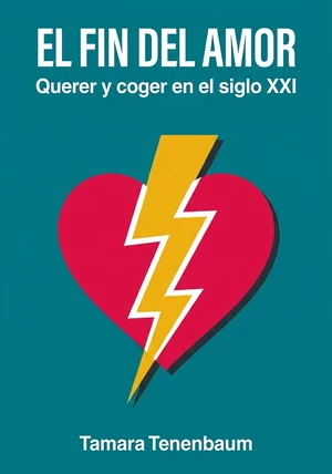 Portada del libro El fin del amor: Querer y coger en el siglo XXI, de Tamara Tenenbaum — resumen crítico y reseña en 12min