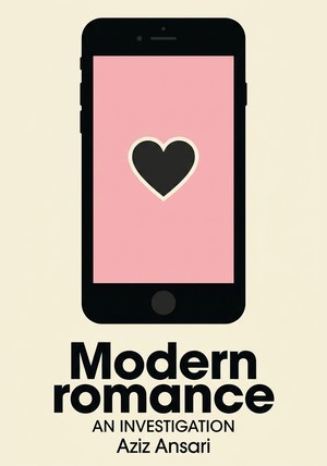 Portada del libro Modern romance, de Aziz Ansari — resumen crítico y reseña en 12min