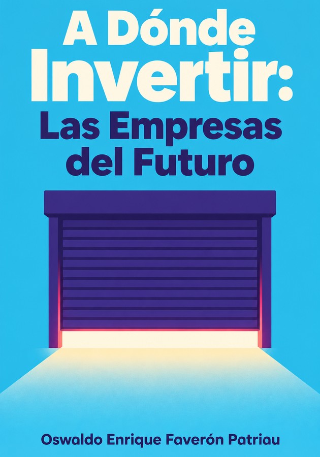 Portada del libro A Dónde Invertir: Las Empresas del Futuro, de Oswaldo Enrique Faverón Patriau — resumen crítico y reseña en 12min